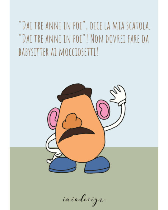 Illustrazione di Mr. Potato da Toy Story che saluta con la sua frase "Dai tre anni in poi! Non dovrei fare da babysitter...".